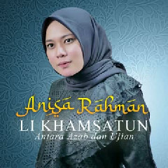 Anisa Rahman - Li Khamsatun (Antara Azab dan Ujian)