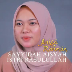 Anisa Rahman - Sayyidah Aisyah Istri Rasulullah
