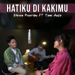 Stevan Pasaribu - Hatiku Di Kakimu (feat. Tami Aulia)