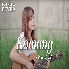 Tami Aulia - Komang - Raim Laode
