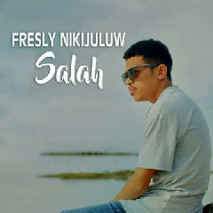Fresly Nikijuluw - Salah