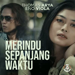 Thomas Arya - Merindu Sepanjang Waktu (feat. Eno Viola)