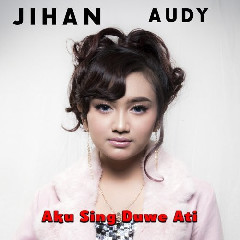 Jihan Audy - Aku Sing Duwe Ati