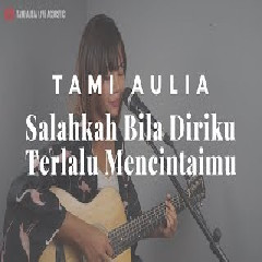 Tami Aulia - Salahkah Aku Terlalu Mencintaimu - Ratu (Cover)